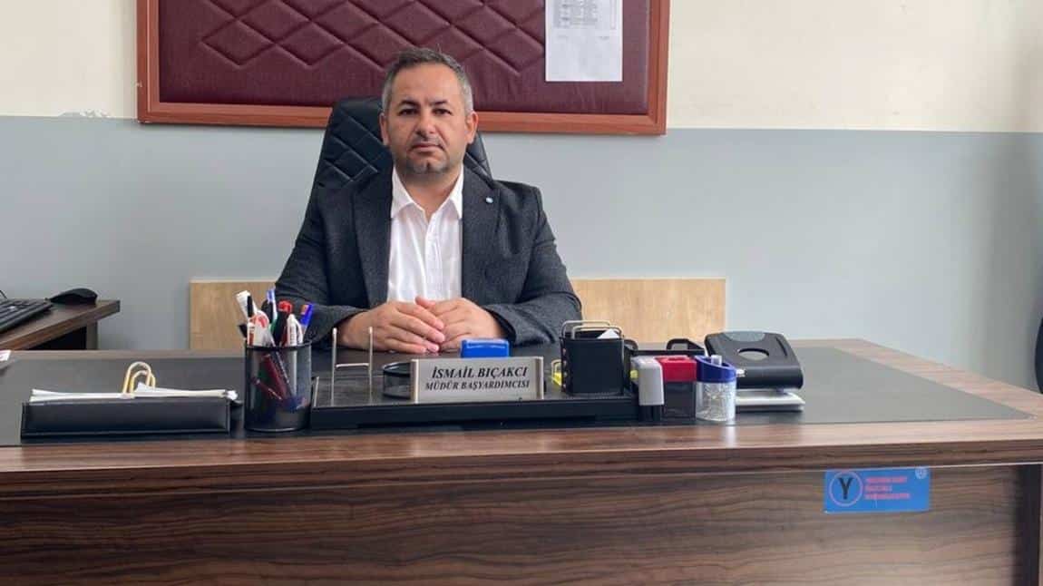 İsmail BIÇAKCI - Müdür Başyardımcısı